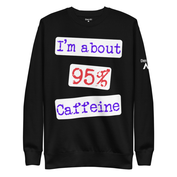 I'm About 95% Caffeine