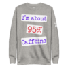 I'm About 95% Caffeine - Image 7