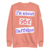 I'm About 95% Caffeine - Image 5